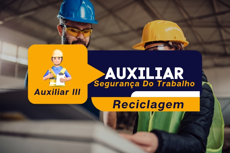 Auxiliar de Segurança do Trabalho – Módulo 3 – Reciclagem